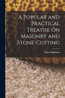 Front cover_A Popular and Practical Treatise On Masonry and Stone-Cutting
