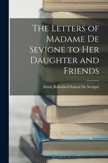 Couverture_The Letters of Madame De Sevigne to Her Daughter and Friends