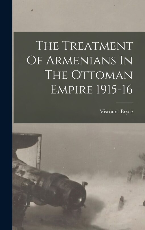 Front cover_The Treatment Of Armenians In The Ottoman Empire 1915-16