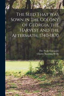 Front cover_The Seed That was Sown in the Colony of Georgia, the Harvest and the Aftermath, 1740-1870