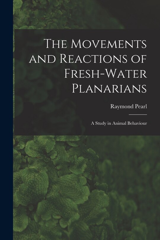 Front cover_The Movements and Reactions of Fresh-water Planarians