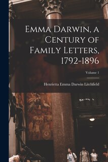 Emma Darwin, a Century of Family Letters, 1792-1896; Volume 1