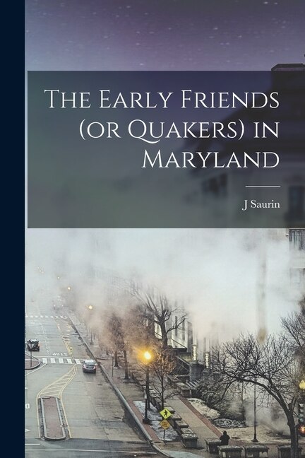 Front cover_The Early Friends (or Quakers) in Maryland
