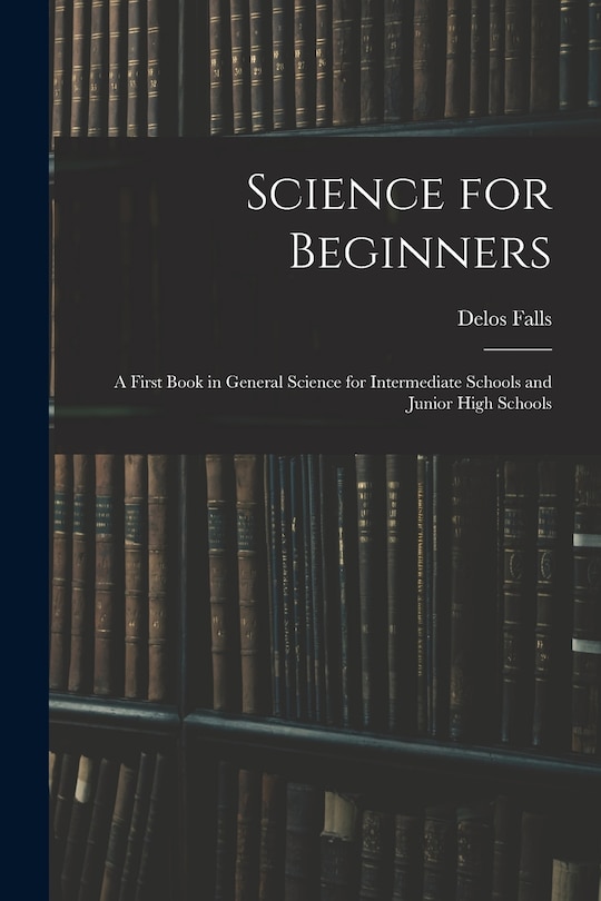 Front cover_Science for Beginners; a First Book in General Science for Intermediate Schools and Junior High Schools