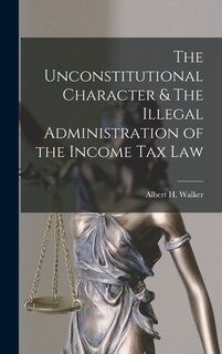Couverture_The Unconstitutional Character & The Illegal Administration of the Income Tax Law