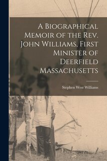 Front cover_A Biographical Memoir of the Rev. John Williams, First Minister of Deerfield Massachusetts