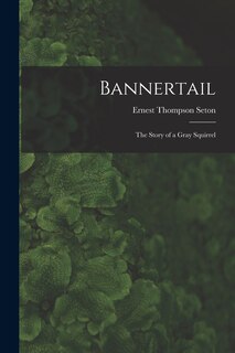 Front cover_Bannertail; the Story of a Gray Squirrel