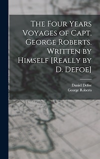 Couverture_The Four Years Voyages of Capt. George Roberts. Written by Himself [Really by D. Defoe]