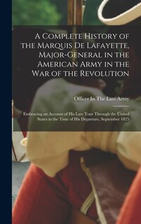 Front cover_A Complete History of the Marquis De Lafayette, Major-General in the American Army in the War of the Revolution