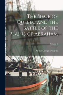 Front cover_The Siege of Quebec and the Battle of the Plains of Abraham; Volume 1
