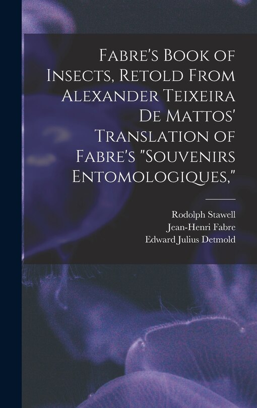 Front cover_Fabre's Book of Insects, Retold From Alexander Teixeira de Mattos' Translation of Fabre's Souvenirs Entomologiques,