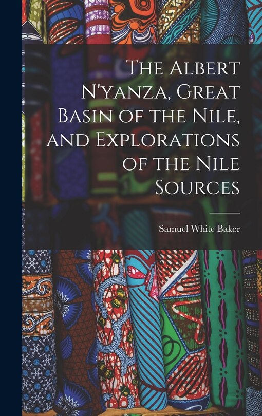 Couverture_The Albert N'yanza, Great Basin of the Nile, and Explorations of the Nile Sources