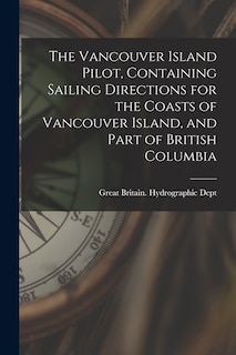 Front cover_The Vancouver Island Pilot, Containing Sailing Directions for the Coasts of Vancouver Island, and Part of British Columbia