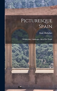 Front cover_Picturesque Spain; Architecture, Landscape, Life of the People