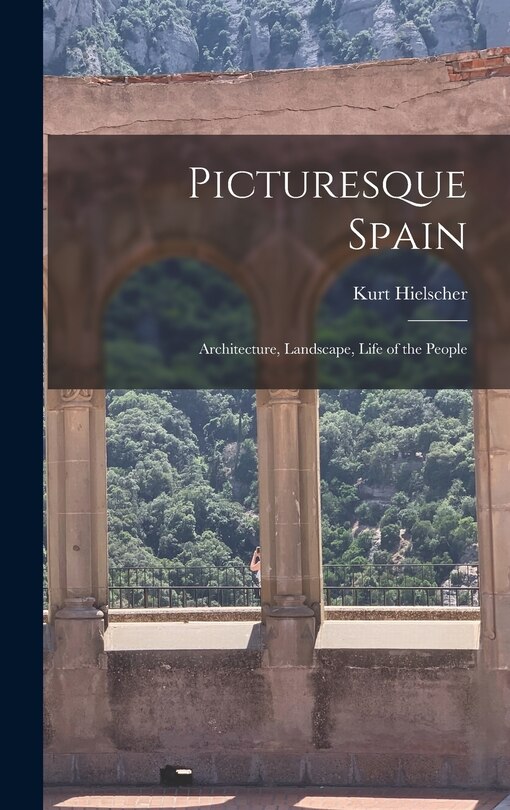 Front cover_Picturesque Spain; Architecture, Landscape, Life of the People