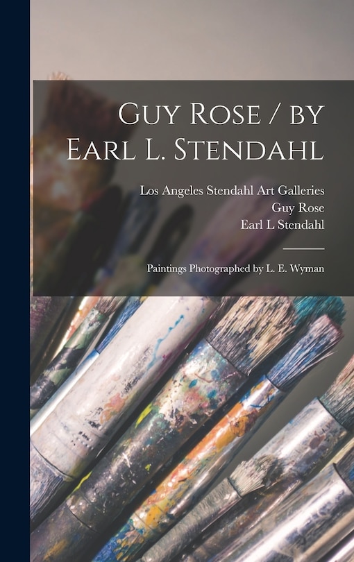 Front cover_Guy Rose / by Earl L. Stendahl; Paintings Photographed by L. E. Wyman