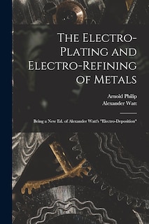 Couverture_The Electro-Plating and Electro-Refining of Metals