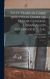 Front cover_Fifty Years in Camp and Field, Diary of Major-General Ethan Allen Hitchcock, U.S.A.;