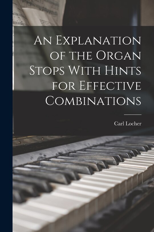 Front cover_An Explanation of the Organ Stops With Hints for Effective Combinations