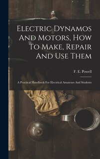 Front cover_Electric Dynamos And Motors, How To Make, Repair And Use Them