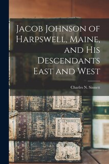 Front cover_Jacob Johnson of Harpswell, Maine, and his Descendants East and West