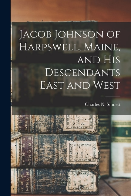 Front cover_Jacob Johnson of Harpswell, Maine, and his Descendants East and West
