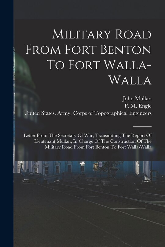 Front cover_Military Road From Fort Benton To Fort Walla-walla