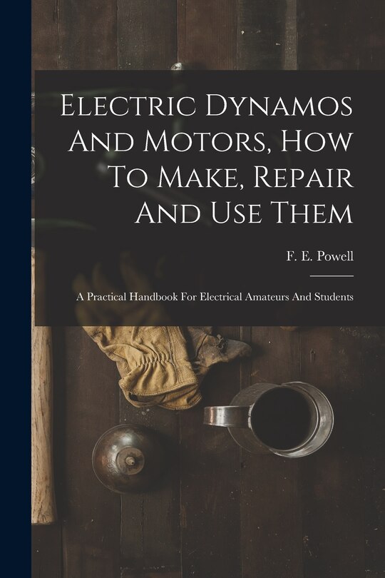 Front cover_Electric Dynamos And Motors, How To Make, Repair And Use Them