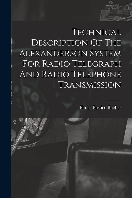 Couverture_Technical Description Of The Alexanderson System For Radio Telegraph And Radio Telephone Transmission