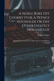 Front cover_A Noble Boke Off Cookry Ffor A Prynce Houssolde Or Eny Other Estately Houssholde