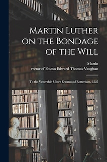 Front cover_Martin Luther on the Bondage of the Will