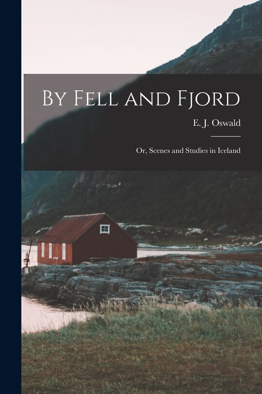 Couverture_By Fell and Fjord; or, Scenes and Studies in Iceland