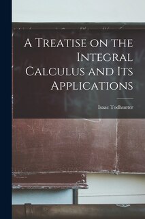 Couverture_A Treatise on the Integral Calculus and Its Applications