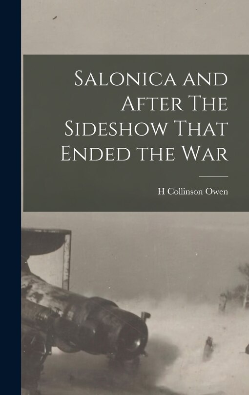 Front cover_Salonica and After The Sideshow That Ended the War