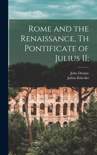 Front cover_Rome and the Renaissance, th Pontificate of Julius II;