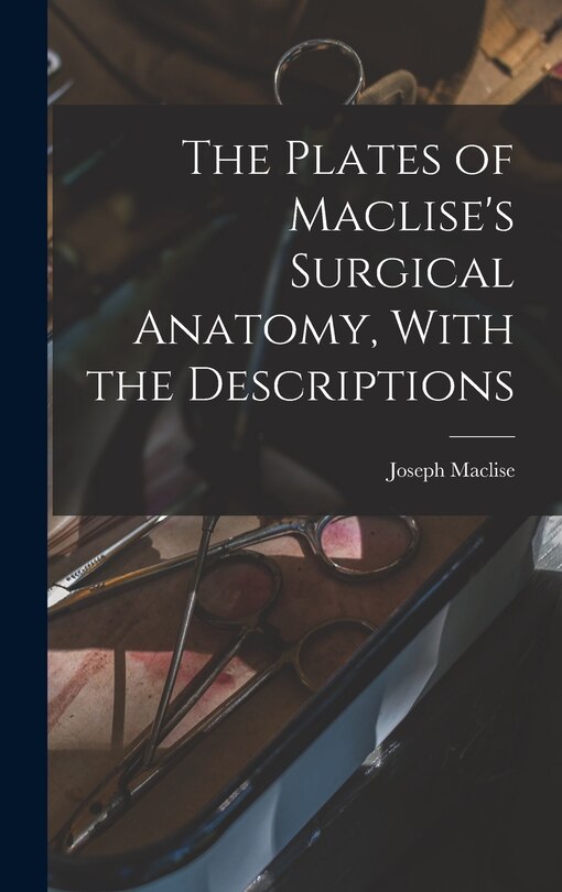 Front cover_The Plates of Maclise's Surgical Anatomy, With the Descriptions