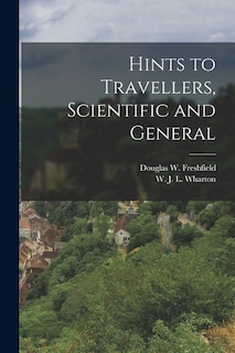 Hints to Travellers, Scientific and General