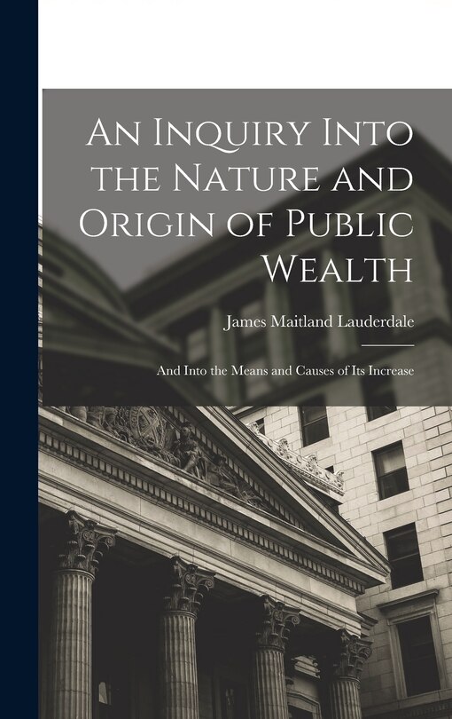 Front cover_An Inquiry Into the Nature and Origin of Public Wealth