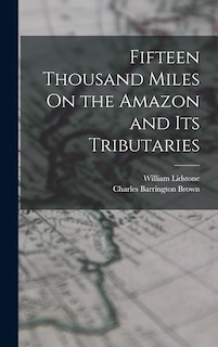 Couverture_Fifteen Thousand Miles On the Amazon and Its Tributaries