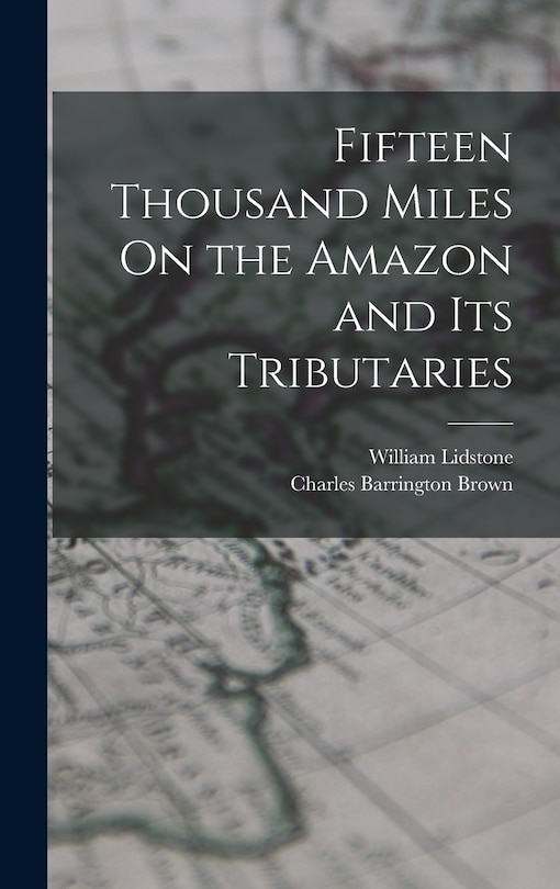 Couverture_Fifteen Thousand Miles On the Amazon and Its Tributaries