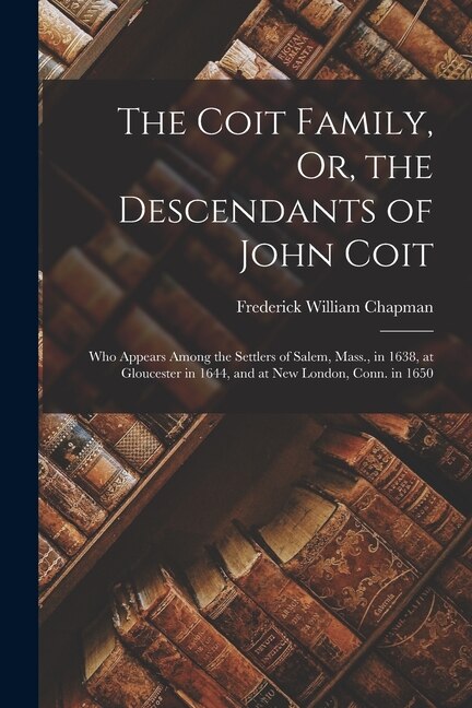 Front cover_The Coit Family, Or, the Descendants of John Coit