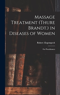 Massage Treatment (Thure Brandt.) in Diseases of Women: For Practitioners