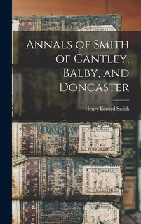 Front cover_Annals of Smith of Cantley, Balby, and Doncaster