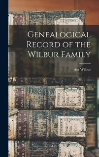 Front cover_Genealogical Record of the Wilbur Family