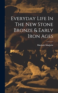 Couverture_Everyday Life In The New Stone Bronze & Early Iron Ages
