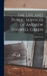 Front cover_The Life and Public Services of Andrew Haswell Green