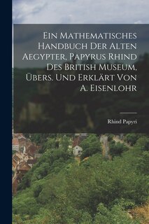 Couverture_Ein Mathematisches Handbuch Der Alten Aegypter, Papyrus Rhind Des British Museum, Übers. Und Erklärt Von A. Eisenlohr