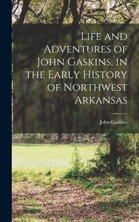 Front cover_Life and Adventures of John Gaskins, in the Early History of Northwest Arkansas