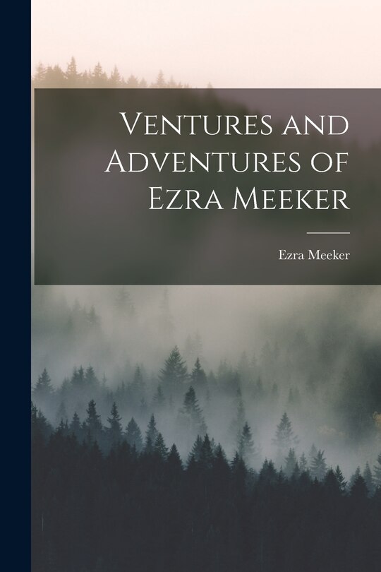 Couverture_Ventures and Adventures of Ezra Meeker