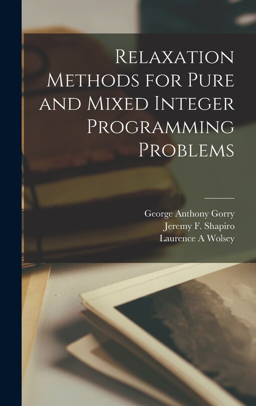 Front cover_Relaxation Methods for Pure and Mixed Integer Programming Problems